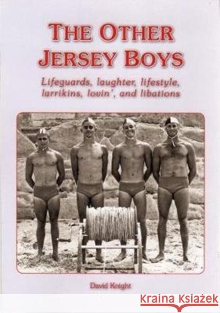 THE OTHER JERSEY BOYS: Lifeguards, laughter, lifestyle, larrikins, lovin', and libations David Knight 9781912020560