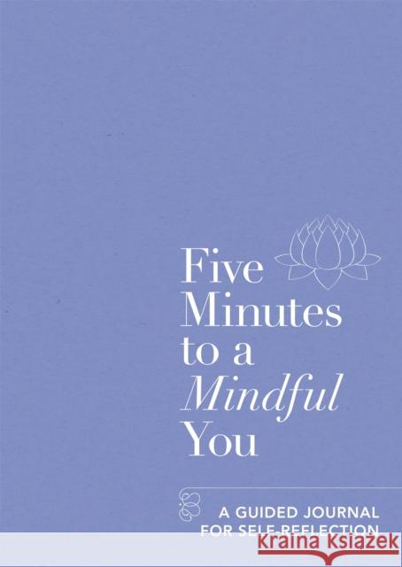 Five Minutes to a Mindful You: A guided journal for self-reflection Aster 9781912023974