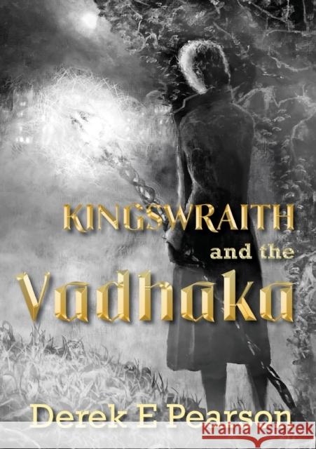 Kingswraith: And the Vadhaka Derek E Pearson 9781912031153