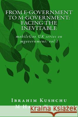 From E-government to M-government: Facing the Inevitable Kuscu, M. Halid 9781912037001 Mobilegov UK