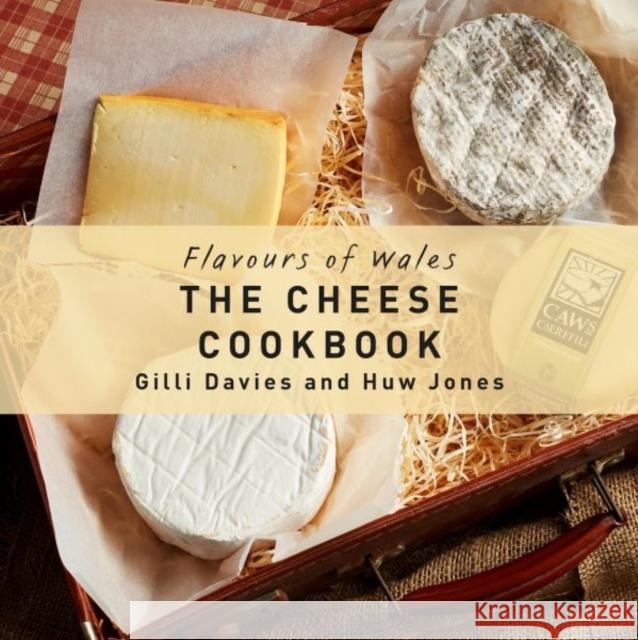 Flavours of Wales: Cheese Cookbook, The Gilli Davies 9781912050260