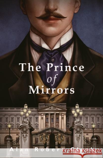 The Prince of Mirrors Alan Robert Clark   9781912054107