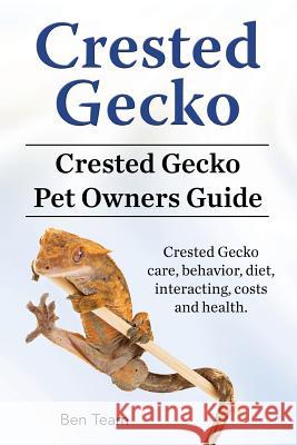 Crested Gecko. Crested Gecko Pet Owners Guide. Crested Gecko care, behavior, diet, interacting, costs and health. Team, Ben 9781912057665 Imb Publishing Crested Gecko