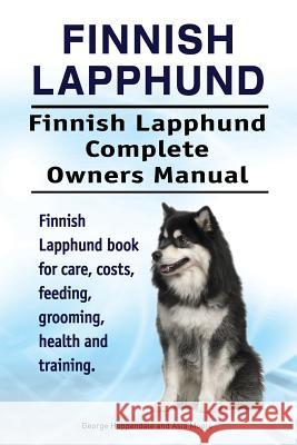 Finnish Lapphund. Finnish Lapphund Complete Owners Manual. Finnish Lapphund book for care, costs, feeding, grooming, health and training. Moore, Asia 9781912057825