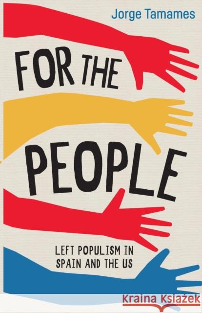 For the People: Left Populism in Spain and the US Jorge Tamames 9781912064441 Lawrence & Wishart Ltd