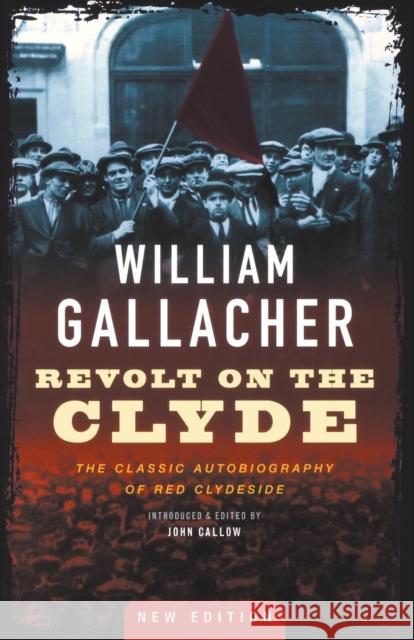 Revolt on the Clyde: The Classic Autobiography of Red Clydeside William Gallacher 9781912064694