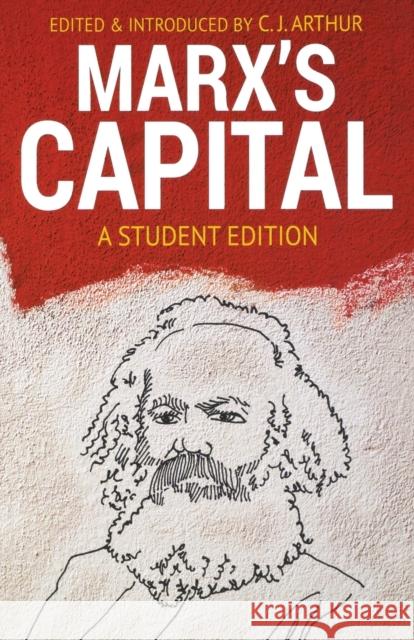 Marx's Capital: A Student Edition C. J. Arthur 9781912064847 Lawrence & Wishart Ltd