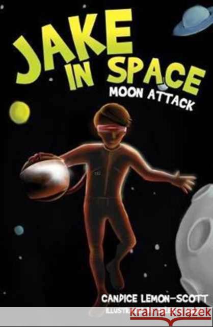 Jake in Space: Moon Attack Candice Lemon-Scott 9781912076000 New Frontier Publishing