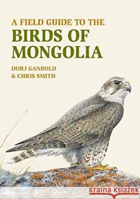 A Field Guide to the Birds of Mongolia Dorj Ganbold Chris Smith 9781912081042 John Beaufoy Publishing Ltd