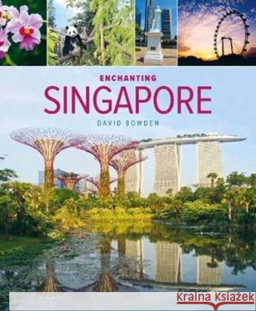 Enchanting Singapore (3rd edition) David Bowden 9781912081066