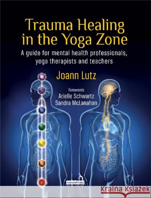 Trauma Healing in the Yoga Zone: A Guide for Mental Health Professionals, Yoga Therapists and Teachers Joann Lutz 9781912085071 Jessica Kingsley Publishers