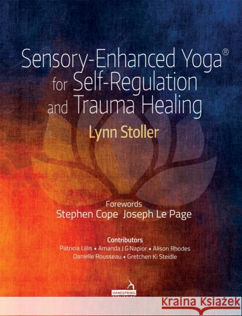 Sensory-Enhanced Yoga(r) for Self-Regulation and Trauma Healing Lynn Stoller 9781912085132 Jessica Kingsley Publishers
