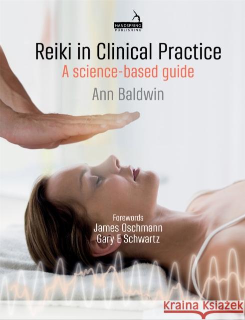 Reiki in Clinical Practice: A Science-Based Guide Ann Baldwin 9781912085361 Jessica Kingsley Publishers