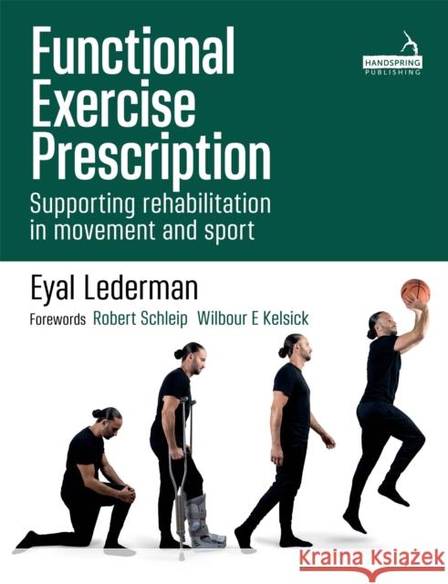 Functional Exercise Prescription: Supporting Rehabilitation in Movement and Sport Eyal Lederman 9781912085484 Handspring Publishing