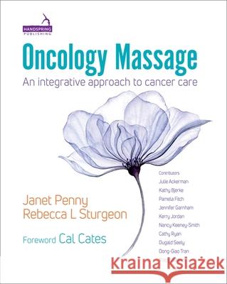 Oncology Massage: An Integrative Approach to Cancer Care Penny, Janet 9781912085750 Jessica Kingsley Publishers