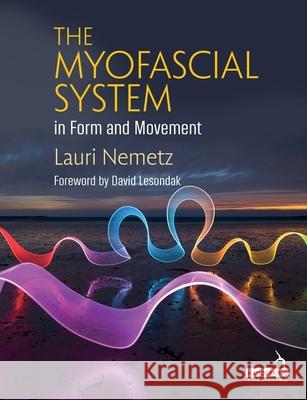 The Myofascial System in Form and Movement Lauri Nemetz 9781912085798 Jessica Kingsley Publishers