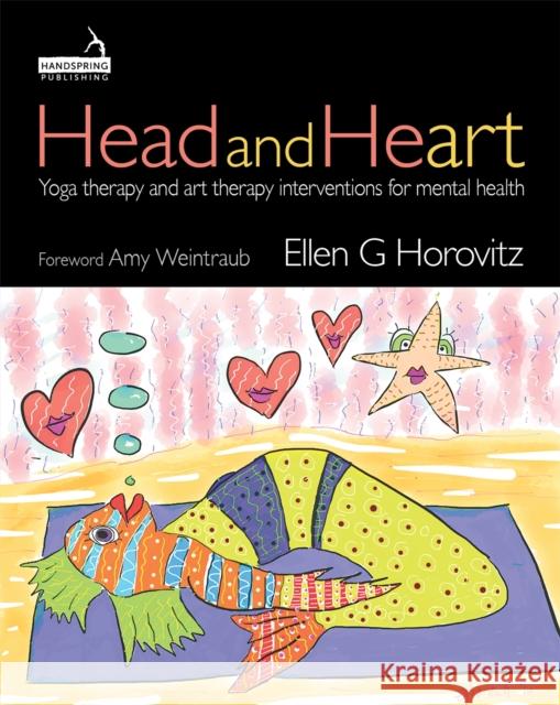 Head and Heart: Yoga Therapy and Art Therapy Interventions for Mental Health Horovitz, Ellen 9781912085835