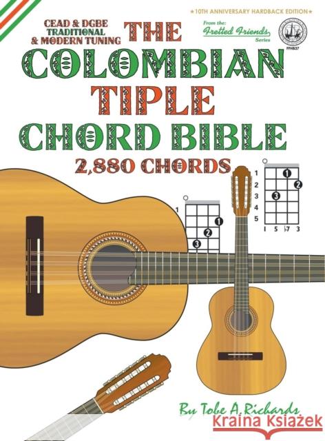 The Colombian Chord Bible: Traditional & Modern Tunings 2,880 Chords Tobe a. Richards 9781912087662