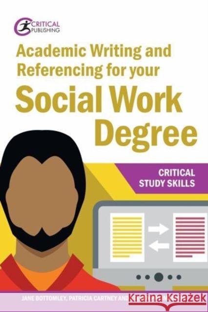 Academic Writing and Referencing for your Social Work Degree Patricia Cartney 9781912096237 Critical Publishing