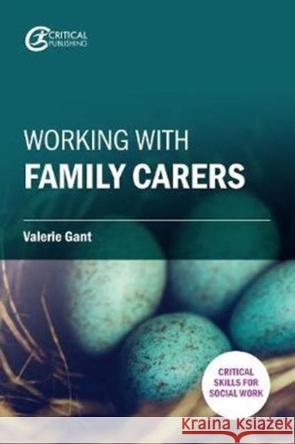 Working with Family Carers Valerie Gant 9781912096978 Critical Publishing