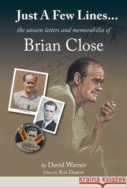 Just A Few Lines...: the unseen letters and memorabilia of Brian Close David Warner 9781912101023