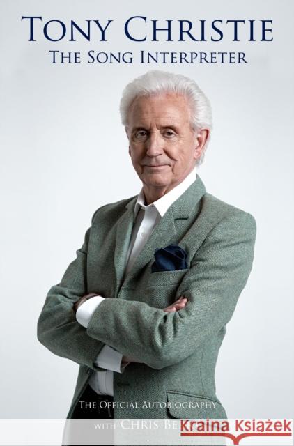 Tony Christie: The Song Interpreter Tony Christie 9781912101085 Great Northern Books Ltd