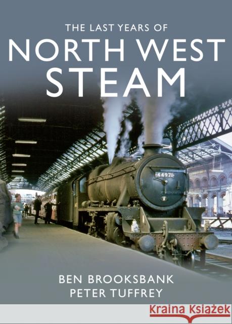 The Last Years Of North West Steam Peter Tuffrey 9781912101115 Great Northern Books Ltd