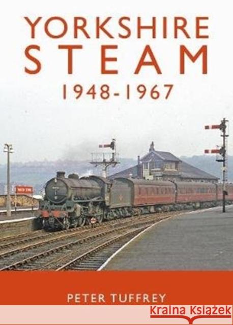 Yorkshire Steam 1948-1968 Peter Tuffrey 9781912101252 Great Northern Books Ltd