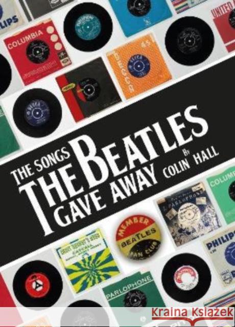 The Songs The Beatles Gave Away Colin Hall, Bob Harris, Billy J Kramer 9781912101450