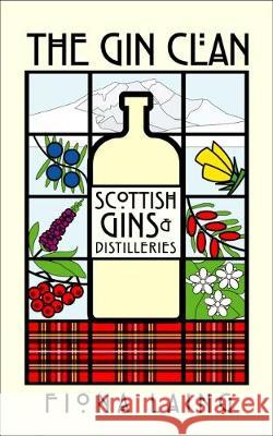 The Gin Clan: Scottish Gins and Distilleries Fiona Laing 9781912101481