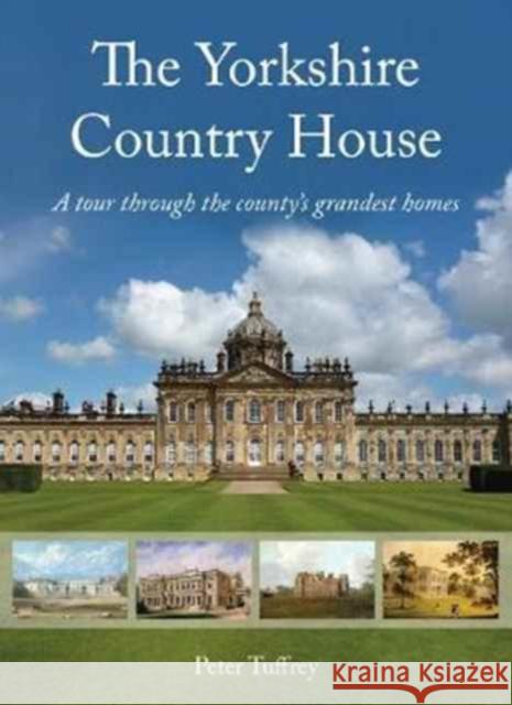 The Yorkshire Country House: A tour through the county's grandest homes Peter Tuffrey 9781912101672 Great Northern Books Ltd