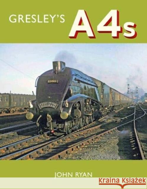 Gresley's A4's John Ryan 9781912101993