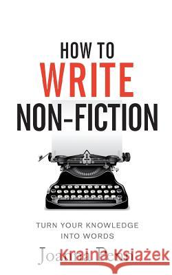How To Write Non-Fiction: Turn Your Knowledge Into Words Penn, Joanna 9781912105786 Curl Up Press