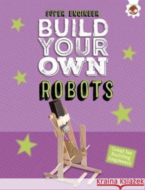 Build Your Own Robots: Super Engineer Rob Ives   9781912108589 Hungry Tomato Ltd