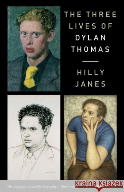 The Three Lives of Dylan Thomas Hilly Janes 9781912109814