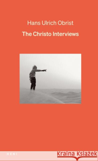 The Christo Interviews Hans Ulrich Obrist 9781912122813 HENI Publishing