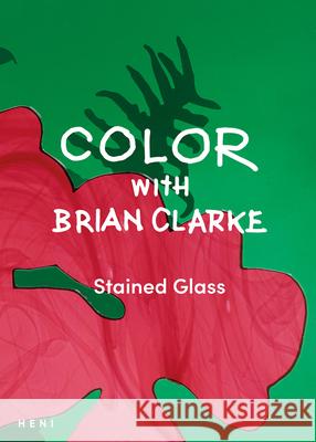 Color with Brian Clarke: Stained Glass Brian Clarke 9781912122868