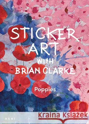 Sticker Art with Brian Clarke: Poppies Brian Clarke 9781912122882