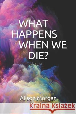 What Happens When We Die? Alison Morgan 9781912124220