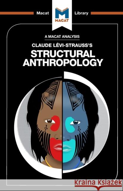 An Analysis of Claude Levi-Strauss's Structural Anthropology Jeffrey A. Becker, Kitty Wheater 9781912127146 Macat Library