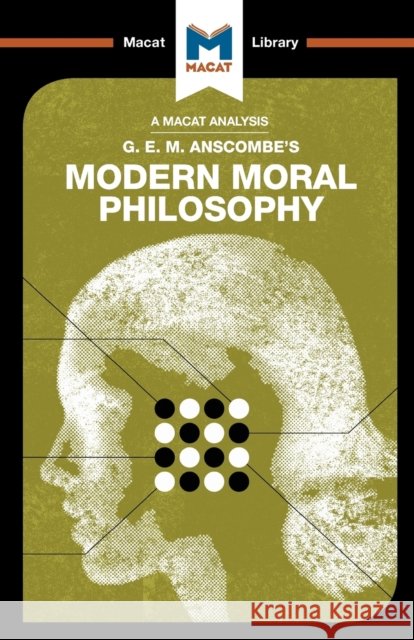 An Analysis of G.E.M. Anscombe's Modern Moral Philosophy Jon W. Thompson 9781912127238 Macat International Limited