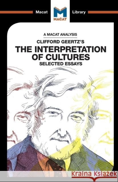 An Analysis of Clifford Geertz's The Interpretation of Cultures: Selected Essays Dadze-Arthur, Abena 9781912127283 Macat International Limited