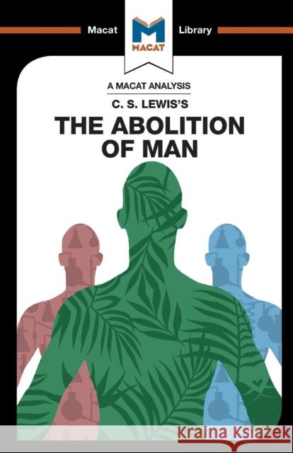 An Analysis of C.S. Lewis's The Abolition of Man Ruth Jackson, Brittany Pheiffer Noble 9781912127290 Macat Library