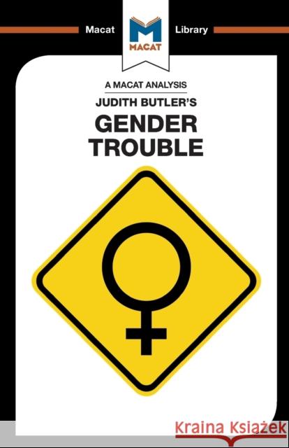 An Analysis of Judith Butler's Gender Trouble Tim Smith-Laing 9781912127764 Macat Library