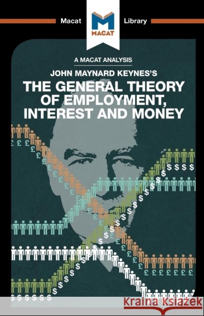 An Analysis of John Maynard Keyne's The General Theory of Employment, Interest and Money John Collins 9781912127900 Macat Library
