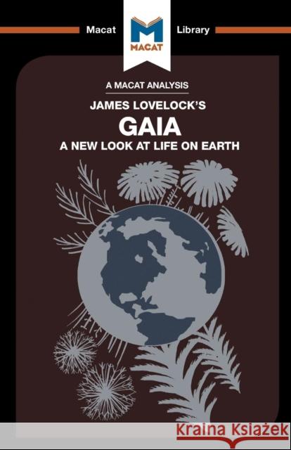 An Analysis of James E. Lovelock's Gaia: A New Look at Life on Earth Mohammad Shamsudduha   9781912128099 Macat International Limited