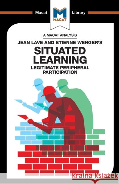 An Analysis of Jean Lave and Etienne Wenger's Situated Learning Charmi Patel 9781912128617 Taylor & Francis