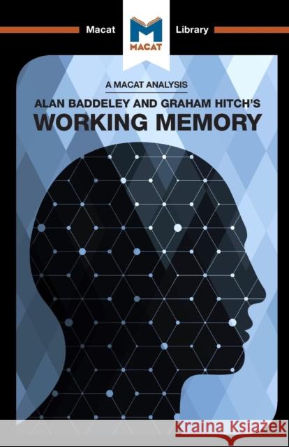 An Analysis of Alan D. Baddeley and Graham Hitch's Working Memory Alexander O'Connor 9781912128723 Macat International Limited