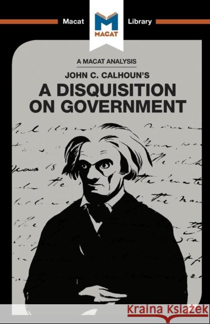 An Analysis of John C. Calhoun's A Disquisition on Government Stockland, Etienne 9781912128730 Macat International Limited