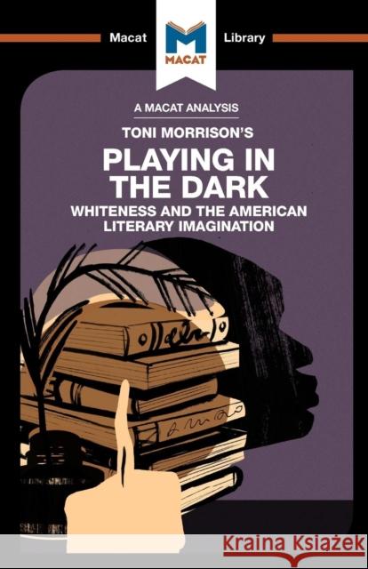 An Analysis of Toni Morrison's Playing in the Dark Karina Jakubowicz, Adam Perchard 9781912128914